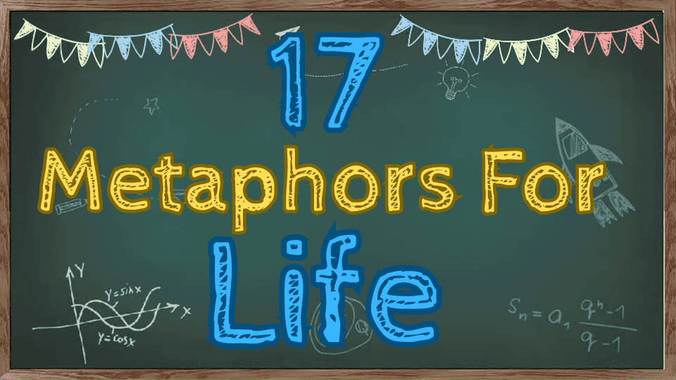 17 Metaphors For Life + Quiz