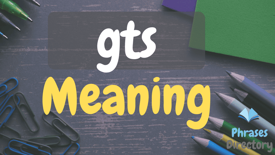 GTS Word Meaning, Uses, and Examples