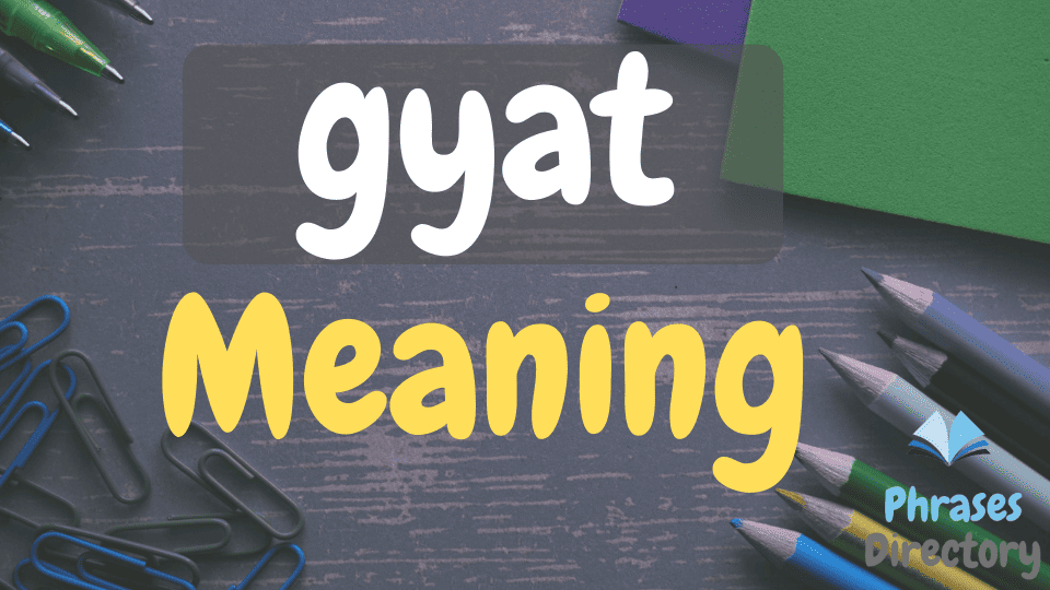 Gyat Word Meaning, Uses, and Examples