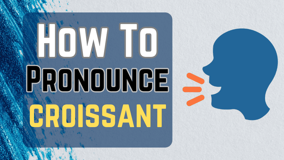 How to Pronounce Croissant in English