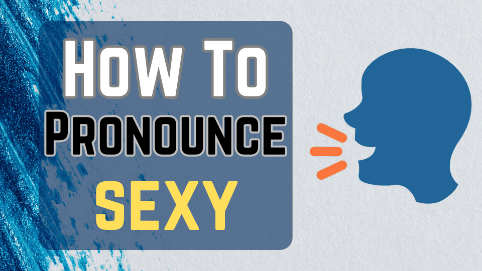 How to Pronounce Sexy in English