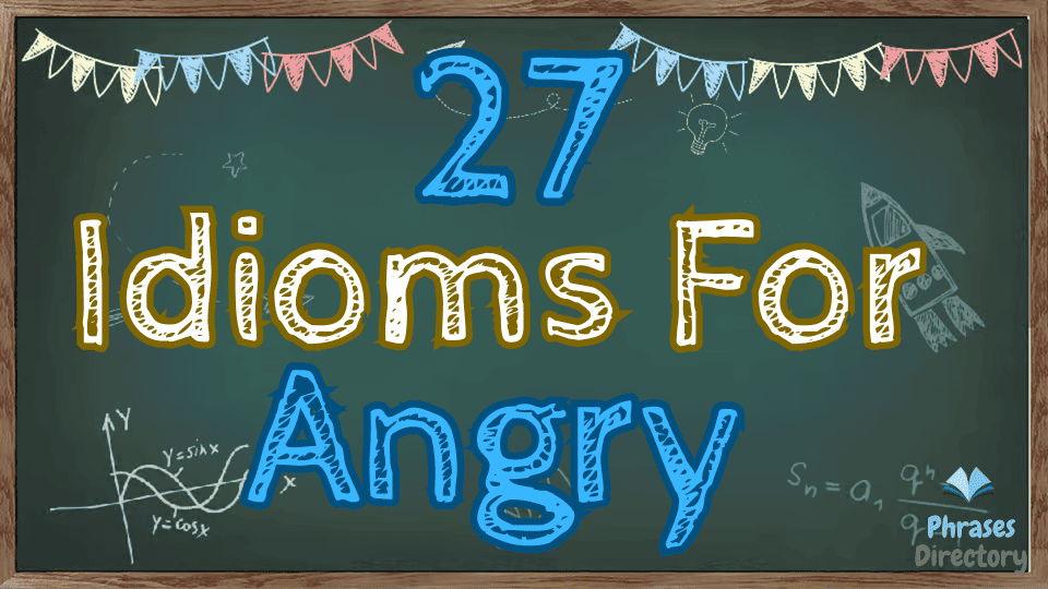 idioms for angry