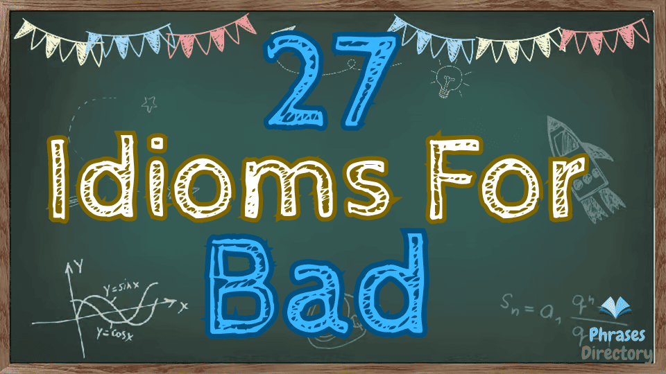 idioms for bad