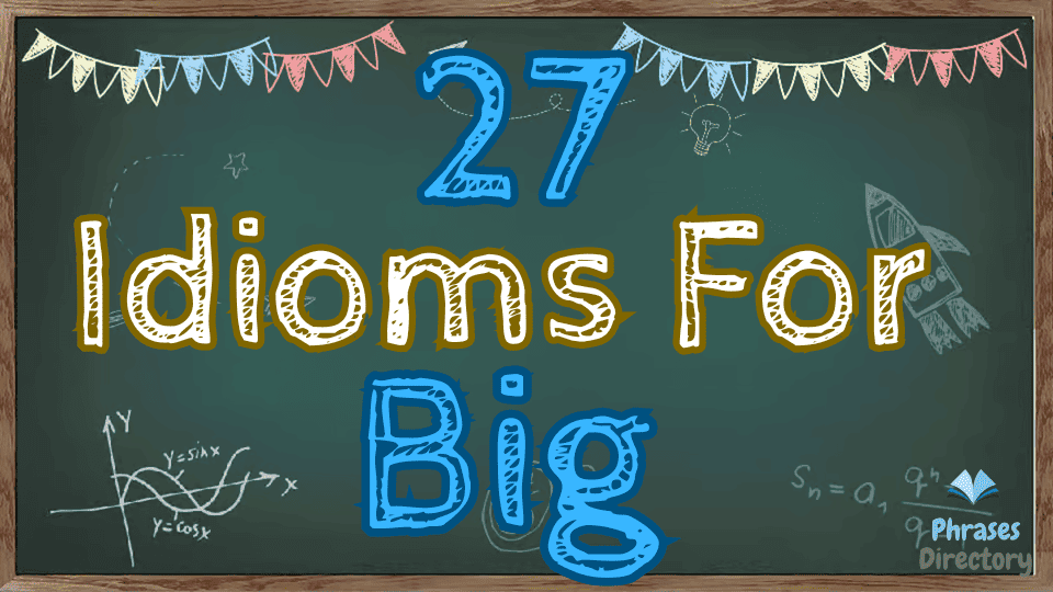 idioms for big