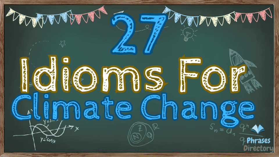 27 Idioms for Climate Change: Weathering the Expressions