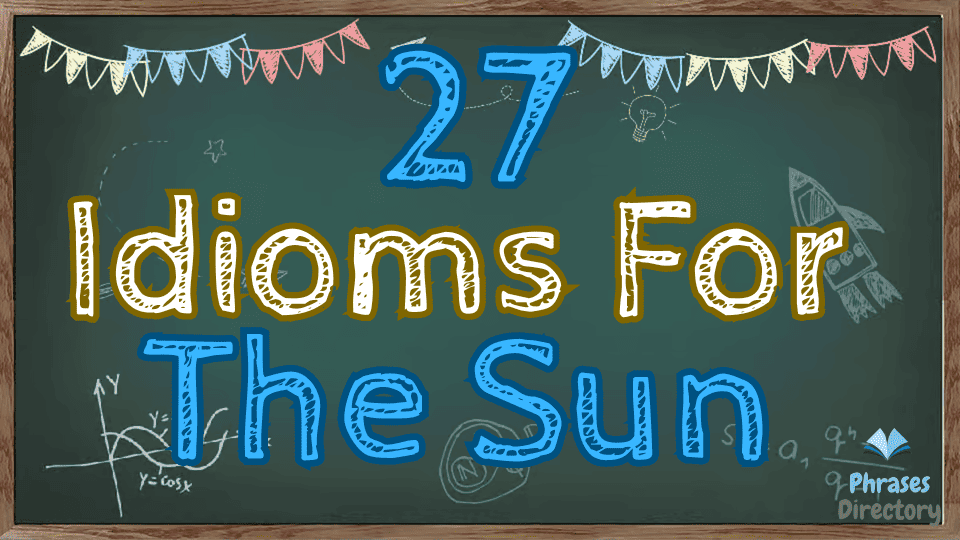 idioms for the sun