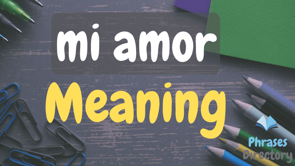 Mi Amor Word Meaning, Uses, and Examples
