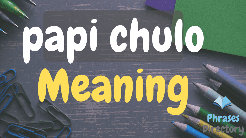 Papi Chulo Word Meaning, Uses, and Examples