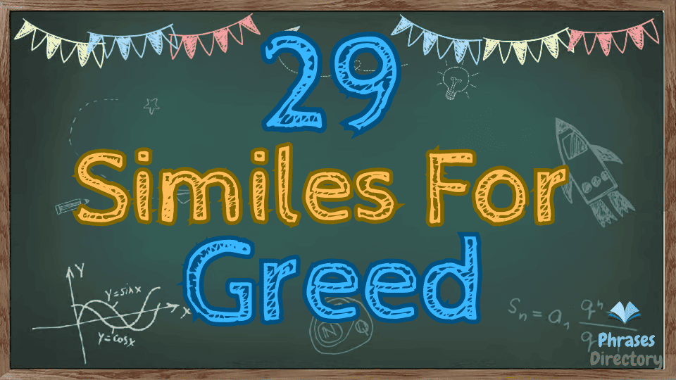 29 Similes for Greed: The Meaning of Wanting More