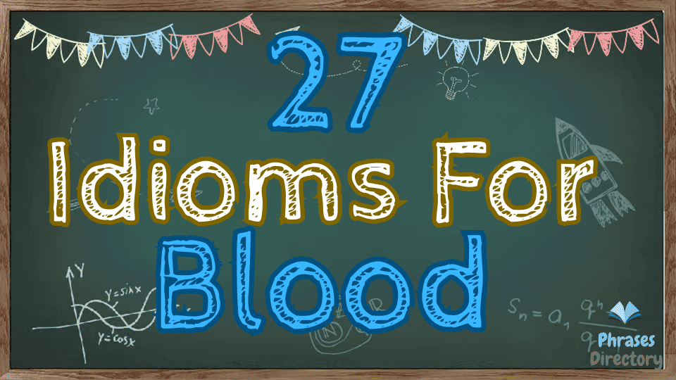 27 Idioms for Blood: What They Mean and How to Use Them