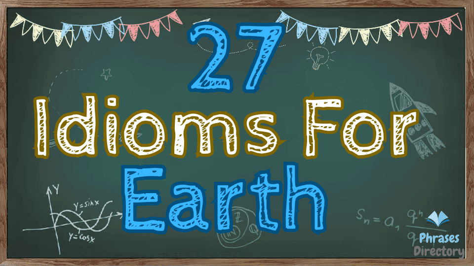 26 Idioms for Earth + Quiz