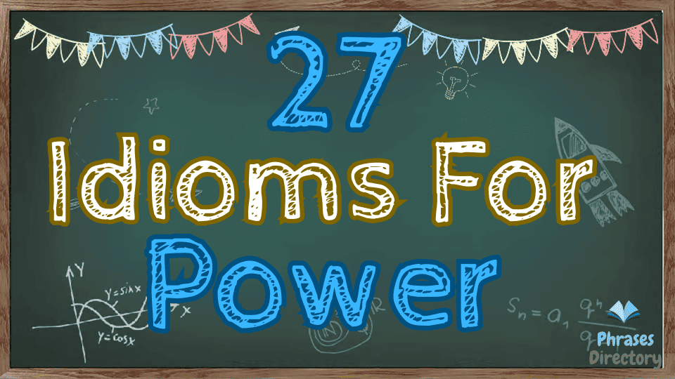 27 Idioms for Power: Meanings and Usage