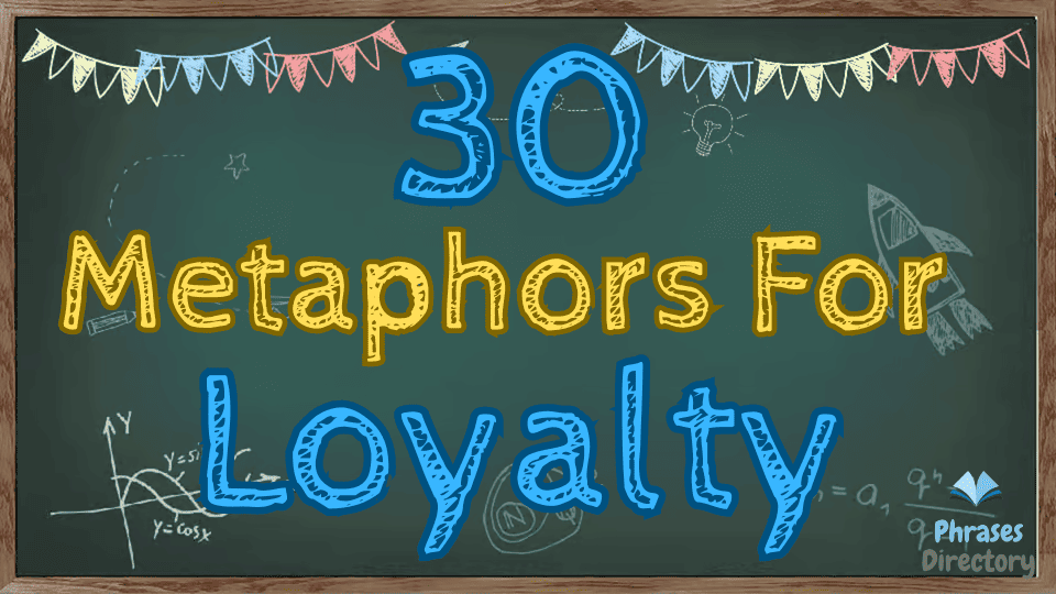 30 Metaphors for Loyalty:  Unwavering Devotion